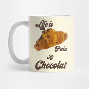 Life Is Pain Au Chocolat Mug